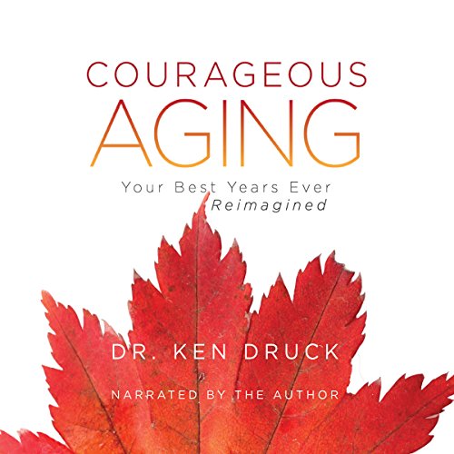 Courageous Aging by Dr. Ken Druck