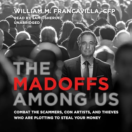 The Madoffs Among Us by William M. Francavilla CFP