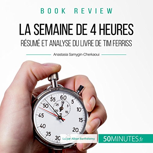 La semaine de quatre heures. Résumé et analyse du livre de Tim Ferriss