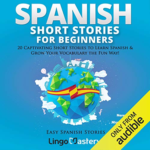 Spanish Short Stories for Beginners: 20 Captivating Short Stories to Learn Spanish & Grow Your Vocabulary the Fun Way!