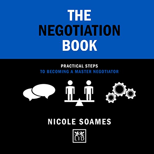 The Negotiation Book: 50 Practical Steps to Becoming a Master Negotiator by Nicole Soames
