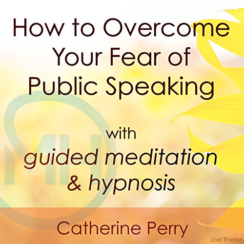 How to Overcome Your Fear of Public Speaking with Guided Meditation and Hypnosis