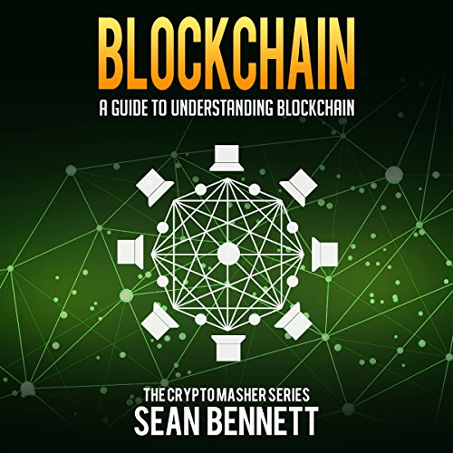 Blockchain: A Guide to Understanding Blockchain by Sean Bennett
