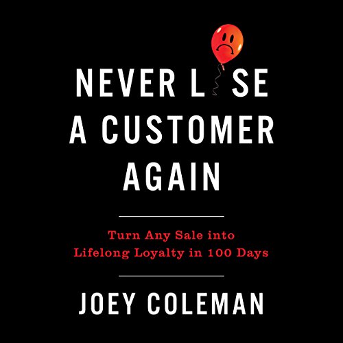 Never Lose a Customer Again by Joey Coleman
