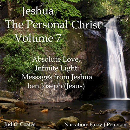 Absolute Love, Infinite Light: Messages from Jeshua ben Joseph (Jesus)