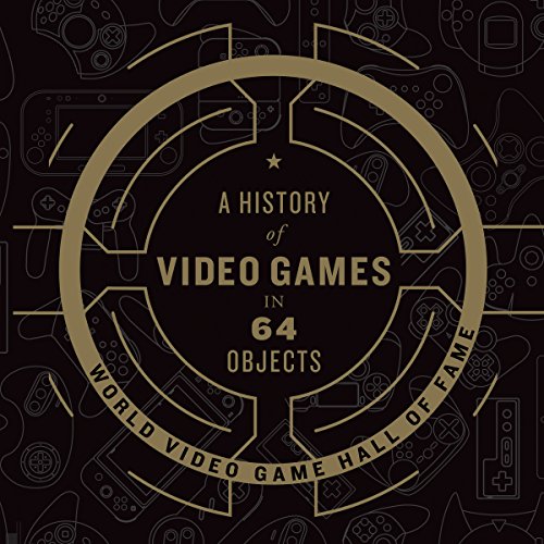 A History of Video Games in 64 Objects by World Video Game Hall of Fame