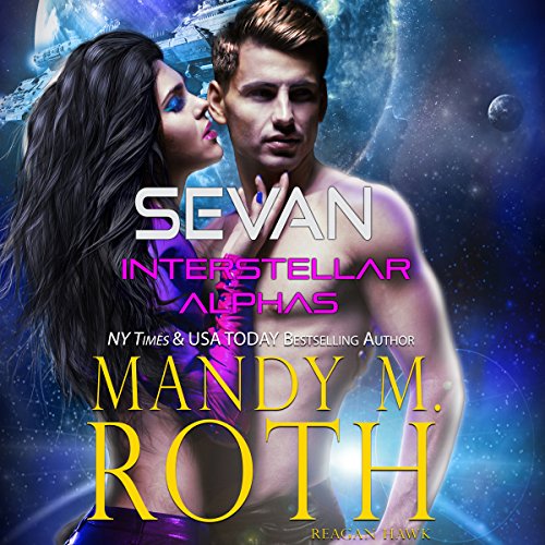 Sevan: Paranormal Shifter Fated Mate Galactic SciFi Military Romance by Mandy M. Roth