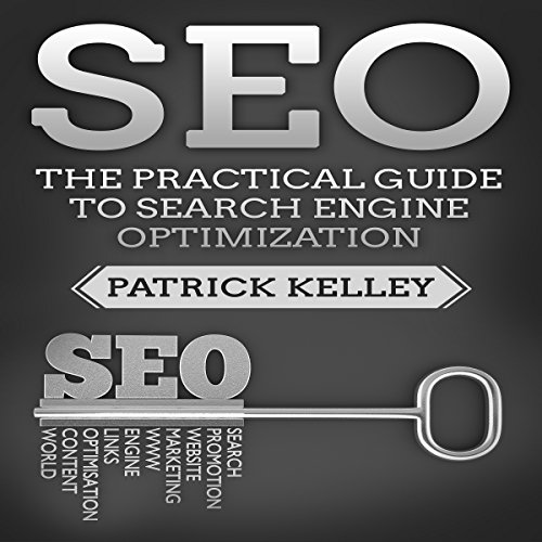 SEO: The Practical Guide to Search Engine Optimization by Patrick Kelley