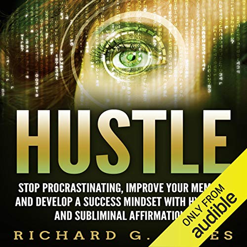 Hustle: Stop Procrastinating, Improve Your Memory and Develop a Success Mindset with Hypnosis and Subliminal Affirmations