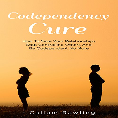 Codependency Cure by Callum Rawling