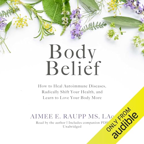 Body Belief by Aimee E. Raupp MS LAc