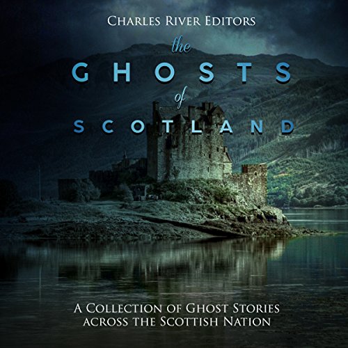 The Ghosts of Scotland: A Collection of Ghost Stories Across the Scottish Nation by Sean Mcloughlin