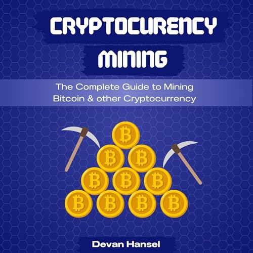 Cryptocurrency Mining: The Complete Guide to Mining Bitcoin, Ethereum, and Cryptocurrency