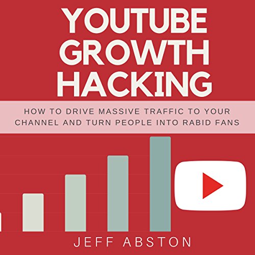 Youtube Growth Hacking by Jeff Abston