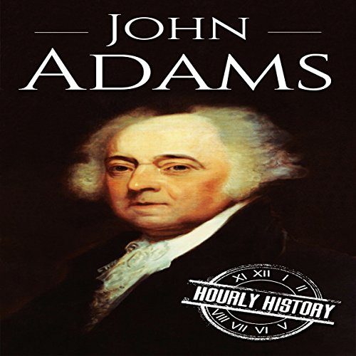 John Adams: A Life from Beginning to End