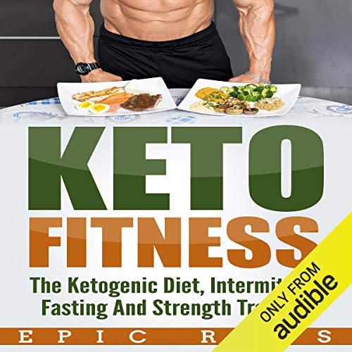 Keto Fitness: The Ketogenic Diet, Intermittent Fasting, and Strength Training