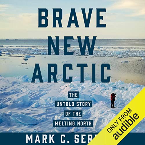Brave New Arctic by Mark C. Serreze