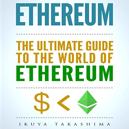 Ethereum: The Ultimate Guide to the World of Ethereum