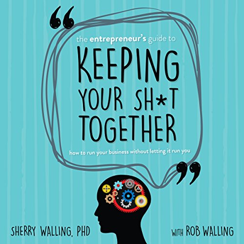 The Entrepreneur’s Guide to Keeping Your Sh*t Together