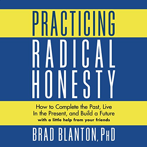Practicing Radical Honesty by Dr. Brad Blanton