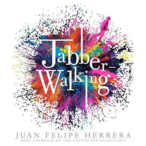 Jabberwalking by Juan Felipe Herrera