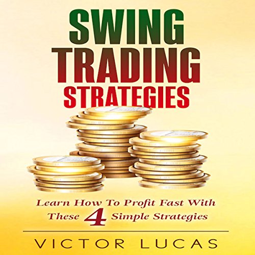 Swing Trading Strategies: Learn How to Profit Fast with These 4 Simple Strategies (Volume 1)
