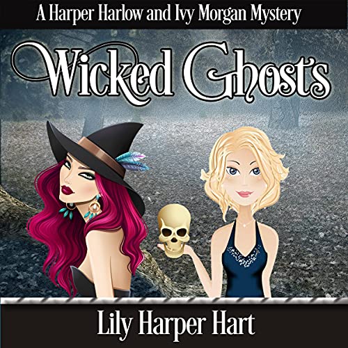 Wicked Ghosts: A Harper Harlow and Ivy Morgan Mystery by Lily Harper Hart
