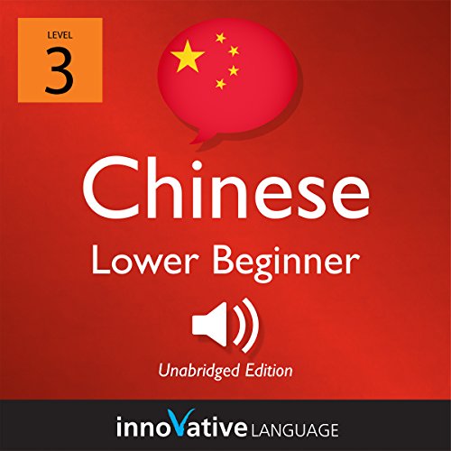Learn Chinese - Level 3: Lower Beginner Chinese by Innovative Language Learning LLC