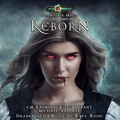 Reborn: Age Of Magic - A Kurtherian Gambit Series by CM Raymond