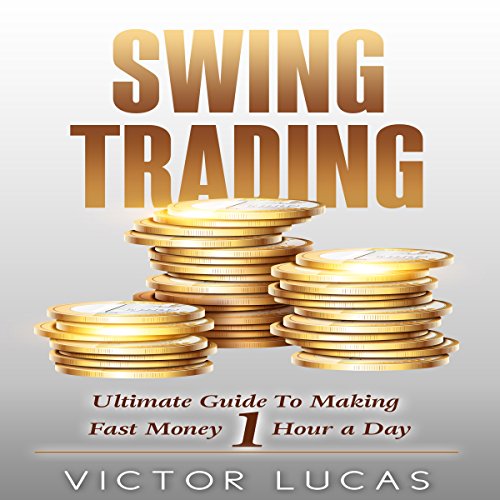Swing Trading: The Ultimate Guide To Making Fast Money 1 Hour a Day