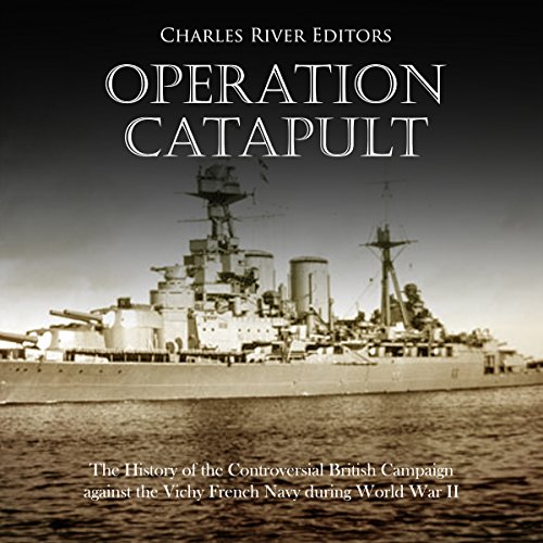 Operation Catapult by Charles River Editors