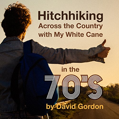 Hitchhiking Across the Country with My White Cane in the 70's