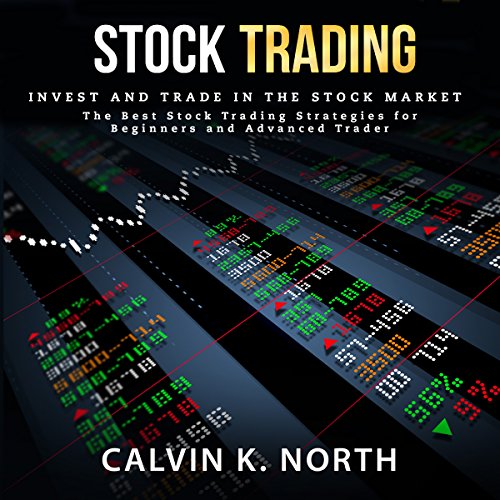 Stock Trading: Invest and Trade in the Stock Market – The Best Stock Trading Strategies for Beginners and Advanced Traders