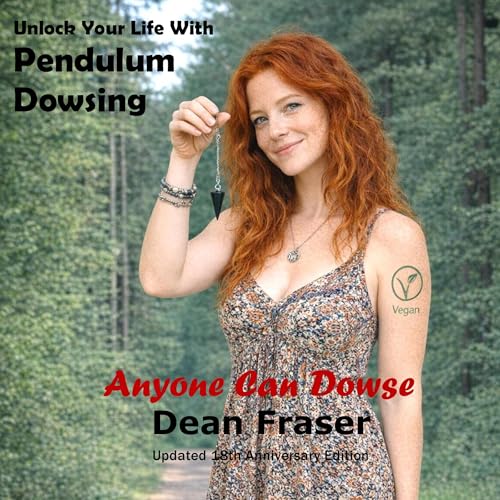 Unlock Your Life with Pendulum Dowsing: 18th Anniversary Edition by Dean Fraser