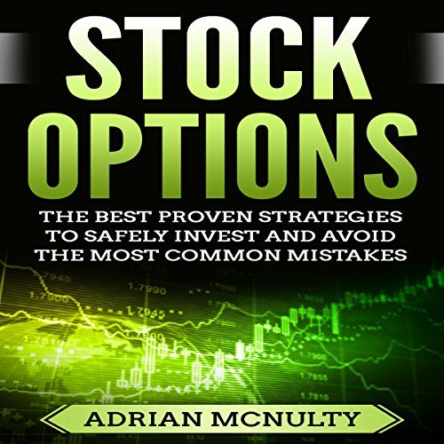 Stock Options: The Best Proven Strategies to Safely Invest and Avoid the Most Common Mistakes
