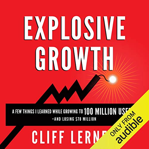 Explosive Growth: A Few Things I Learned While Growing to 100 Million Users and Losing $78 Million