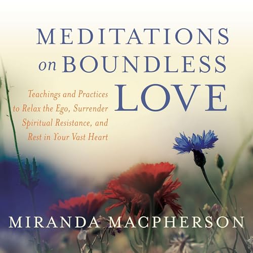 Meditations on Boundless Love by Miranda Macpherson