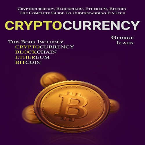 Cryptocurrency: Cryptocurrency, Blockchain, Ethereum & Bitcoin by George Icahn