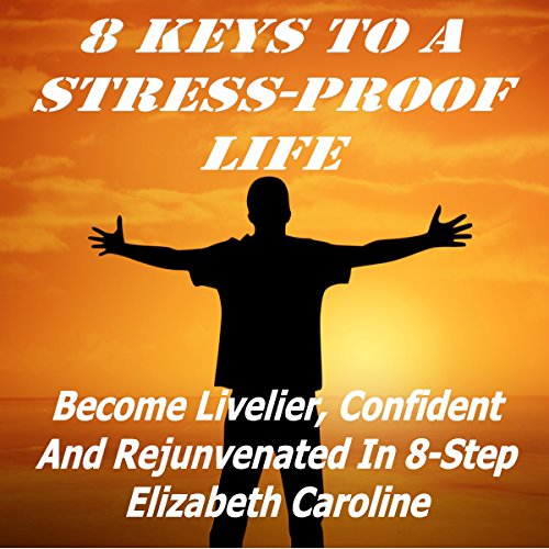 8 Keys to a Stress-Proof Life