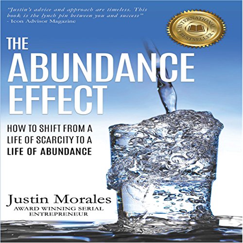 The Abundance Effect: How to Shift from a Life of Scarcity to a Life of Abundance