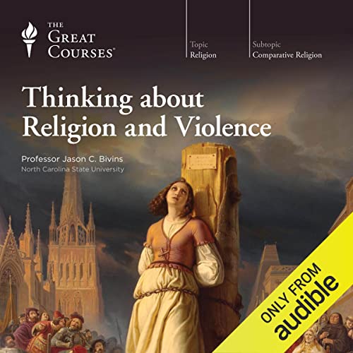 Thinking About Religion and Violence by The Great Courses