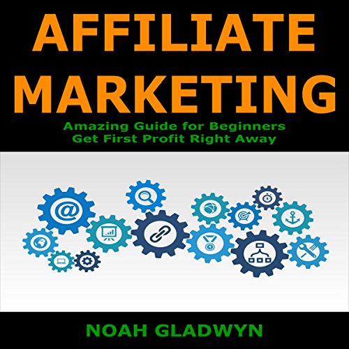 Affiliate Marketing: Amazing Guide for Beginners - Get First Profit Right Away