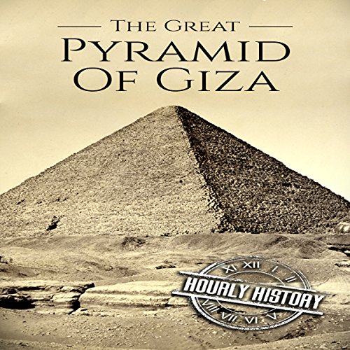 The Great Pyramid of Giza: A History from Beginning to Present by Hourly History