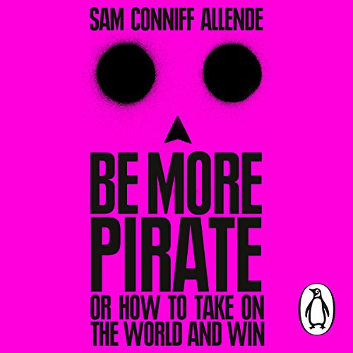 Be More Pirate by Sam Conniff Allende