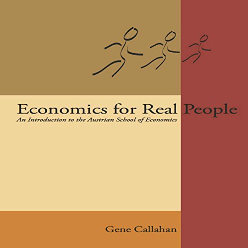 Economics for Real People: An Introduction to the Austrian School by Gene Callahan