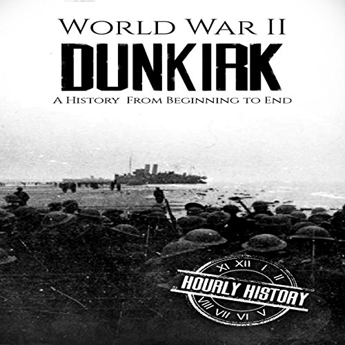 World War II Dunkirk by Hourly History