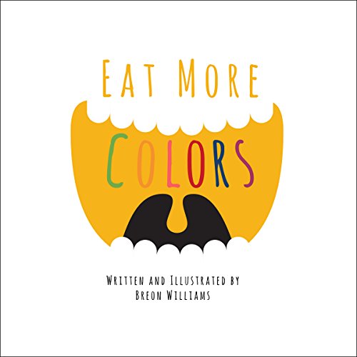 Eat More Colors by Breon Williams