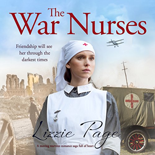 The War Nurses: A Moving Wartime Romance Saga Full of Heart