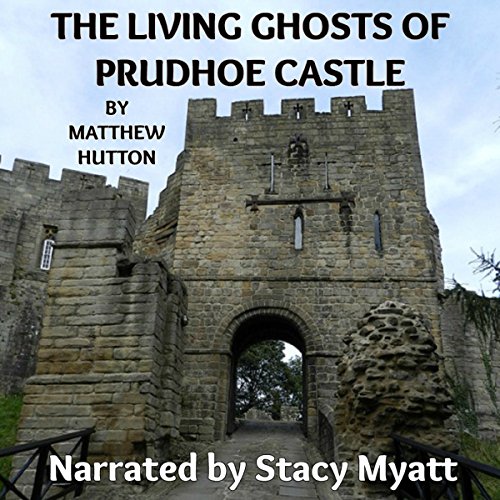 The Living Ghosts of Prudhoe Castle: A True Short Story