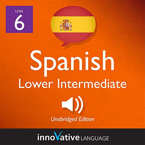 Learn Spanish - Level 6: Lower Intermediate Spanish by Innovative Language Learning LLC